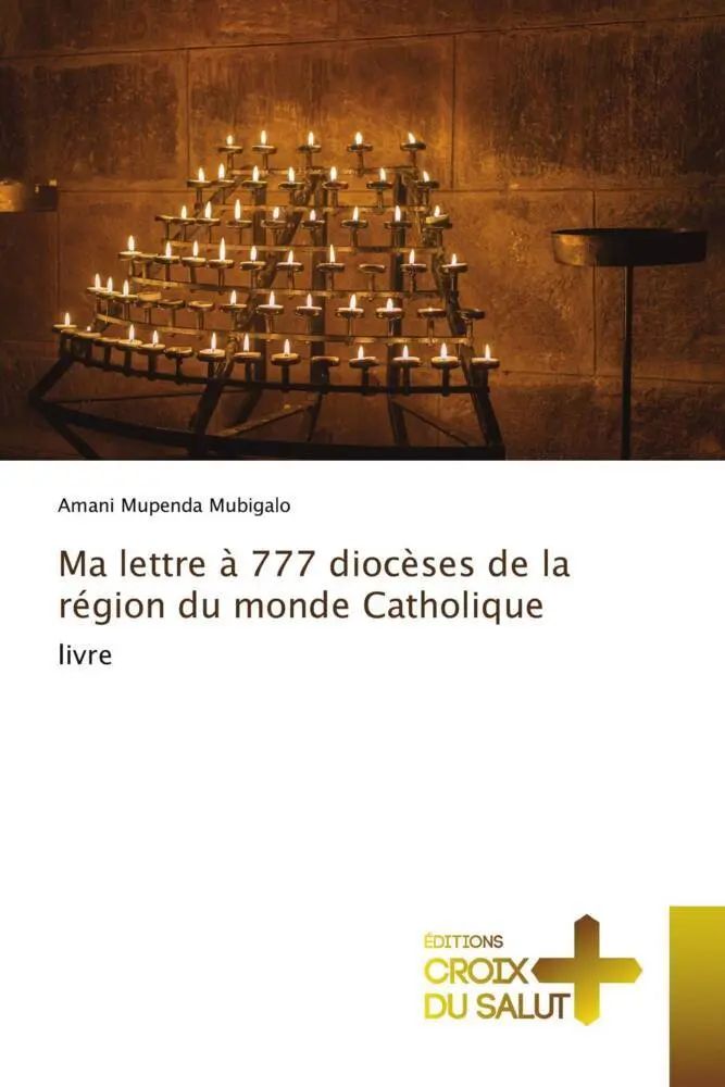 Ma lettre à 777 diocèses de la région du monde Catholique | livre | Amani Mupenda Mubigalo | Taschenbuch | Französisch | 2022 | Éditions Croix du Salut | EAN 9786203843545 - Mupenda Mubigalo, Amani