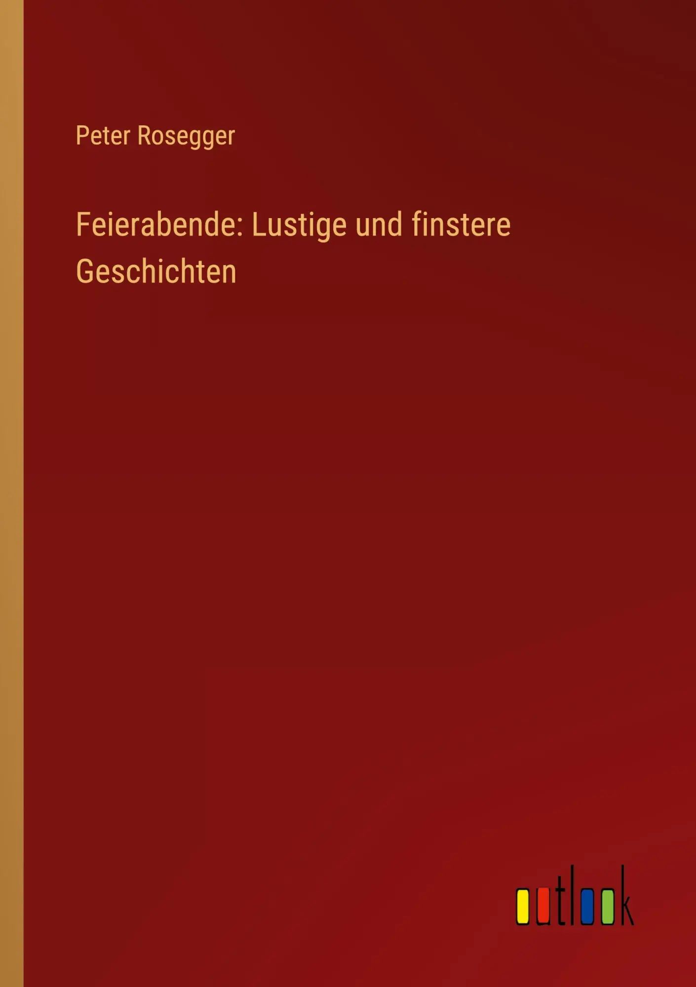 Feierabende: Lustige und finstere Geschichten | Peter Rosegger | Taschenbuch | 324 S. | Deutsch | 2023 | Outlook Verlag | EAN 9783368905545 - Rosegger, Peter