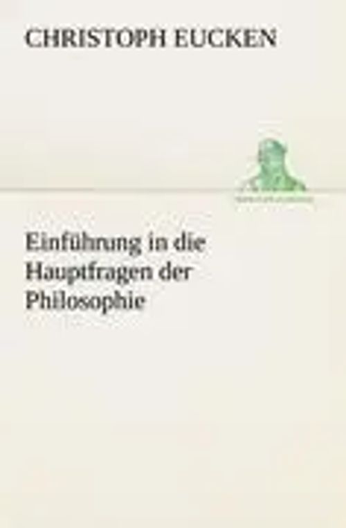 Einführung in die Hauptfragen der Philosophie | Christoph Eucken | Taschenbuch | 180 S. | Deutsch | 2012 | TREDITION CLASSICS | EAN 9783842416147 - Eucken, Christoph