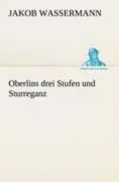 Oberlins drei Stufen und Sturreganz | Jakob Wassermann | Taschenbuch | 176 S. | Deutsch | 2012 | TREDITION CLASSICS | EAN 9783842416048 - Wassermann, Jakob