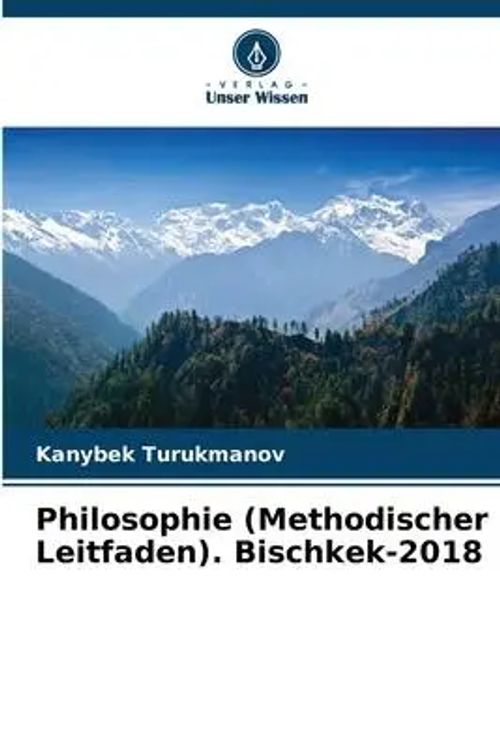Philosophie (Methodischer Leitfaden). Bischkek-2018 | Kanybek Turukmanov | Taschenbuch | 124 S. | Deutsch | 2022 | Verlag Unser Wissen | EAN 9786205230749 - Turukmanov, Kanybek