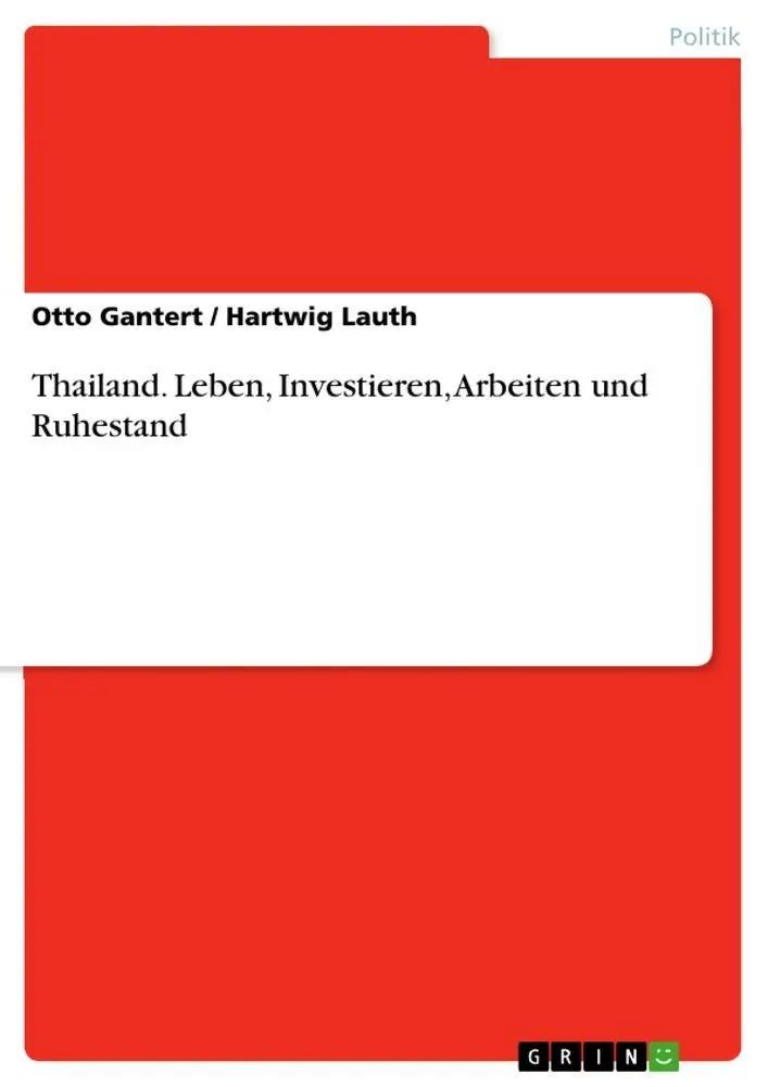 Thailand. Leben, Investieren, Arbeiten und Ruhestand | Otto Gantert (u. a.) | Taschenbuch | 112 S. | Deutsch | 2010 | GRIN Verlag | EAN 9783640671649 - Gantert, Otto