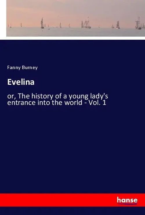 Evelina | or, The history of a young lady's entrance into the world - Vol. 1 | Fanny Burney | Taschenbuch | Englisch | 2021 | hansebooks | EAN 9783348042949 - Burney, Fanny