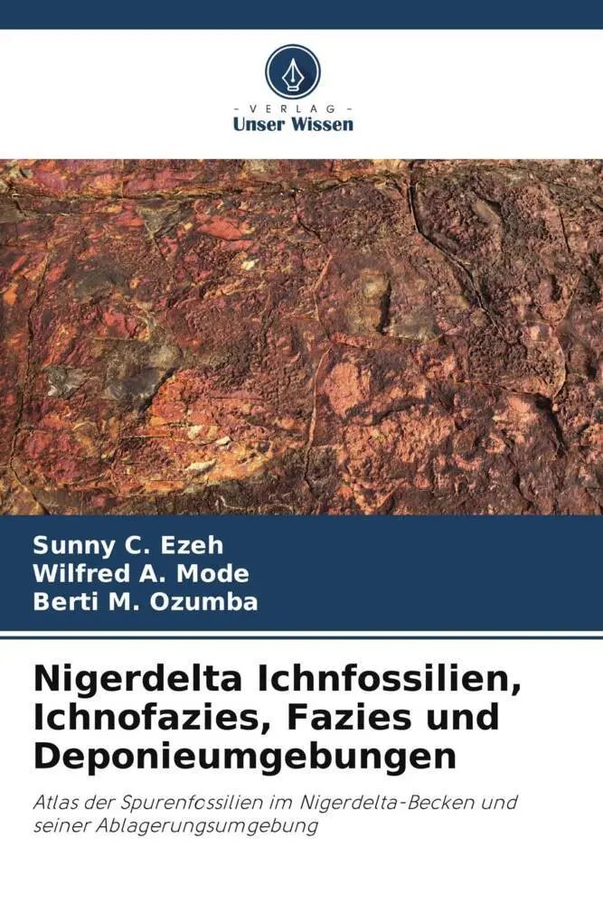 Nigerdelta Ichnfossilien, Ichnofazies, Fazies und Deponieumgebungen | Atlas der Spurenfossilien im Nigerdelta-Becken und seiner Ablagerungsumgebung | Sunny C. Ezeh (u. a.) | Taschenbuch | 80 S. | 2022 - C. Ezeh, Sunny