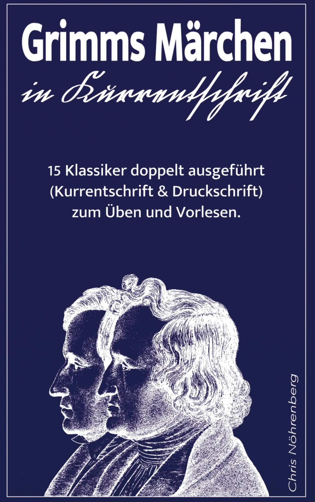 Grimms Märchen in Kurrentschrift | 15 Klassiker doppelt ausgeführt (Kurrentschrift und Druckschrift) zum Üben und Vorlesen. | Chris Nöhrenberg | Taschenbuch | 320 S. | Deutsch | 2023 - Chris Nöhrenberg