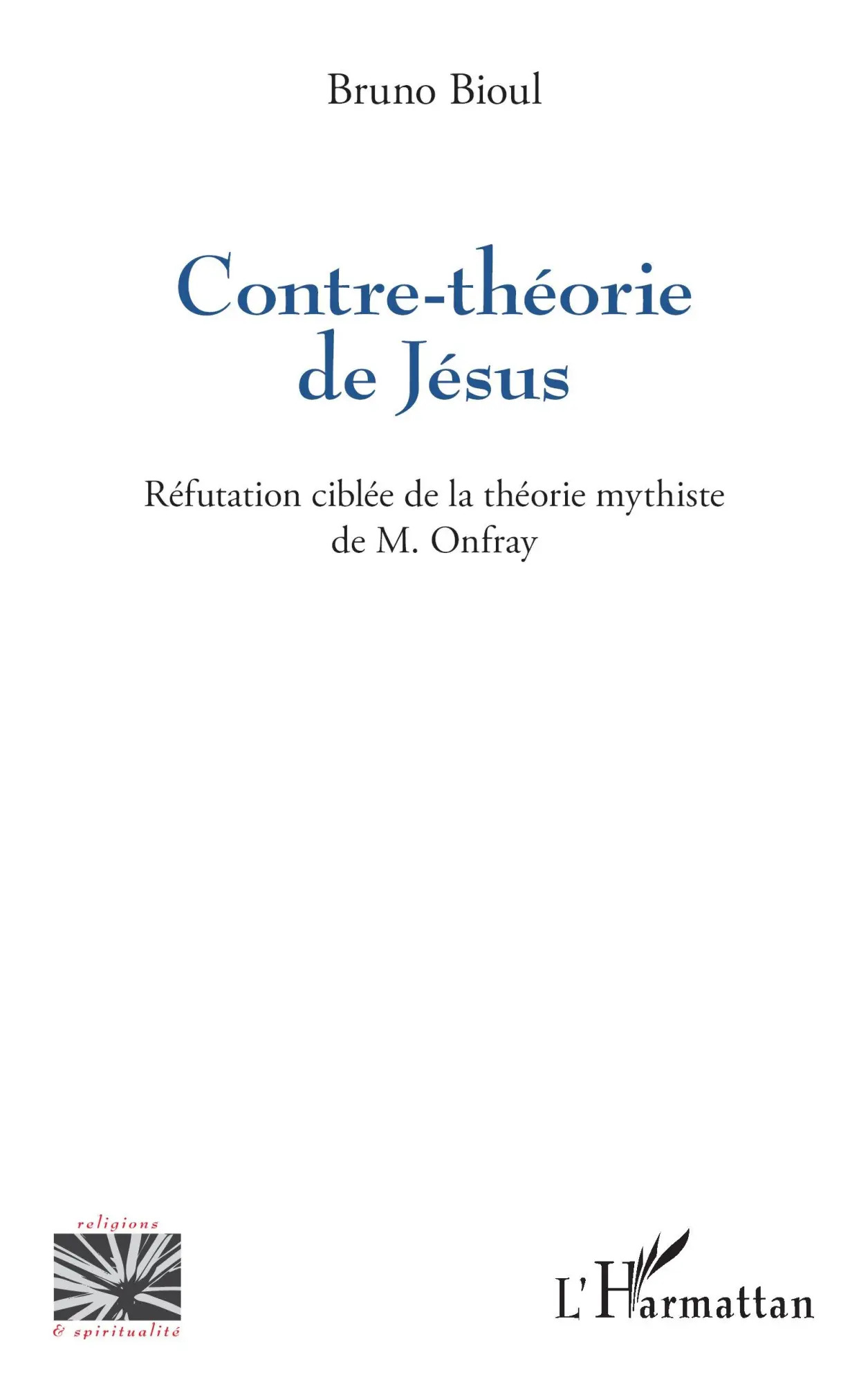 Contre-théorie de Jésus | Réfutation ciblée de la théorie mythiste de M. Onfray | Bruno Bioul | Taschenbuch | Religions et Spiritualité | Paperback | Französisch | 2024 | Editions L'Harmattan - Bioul, Bruno