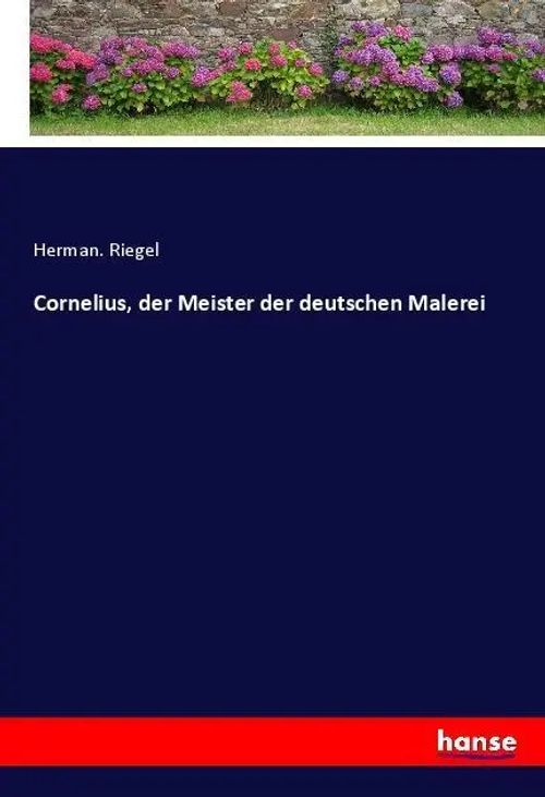 Cornelius, der Meister der deutschen Malerei | Herman. Riegel | Taschenbuch | Paperback | 452 S. | Deutsch | 2018 | hansebooks | EAN 9783337526351 - Riegel, Herman.