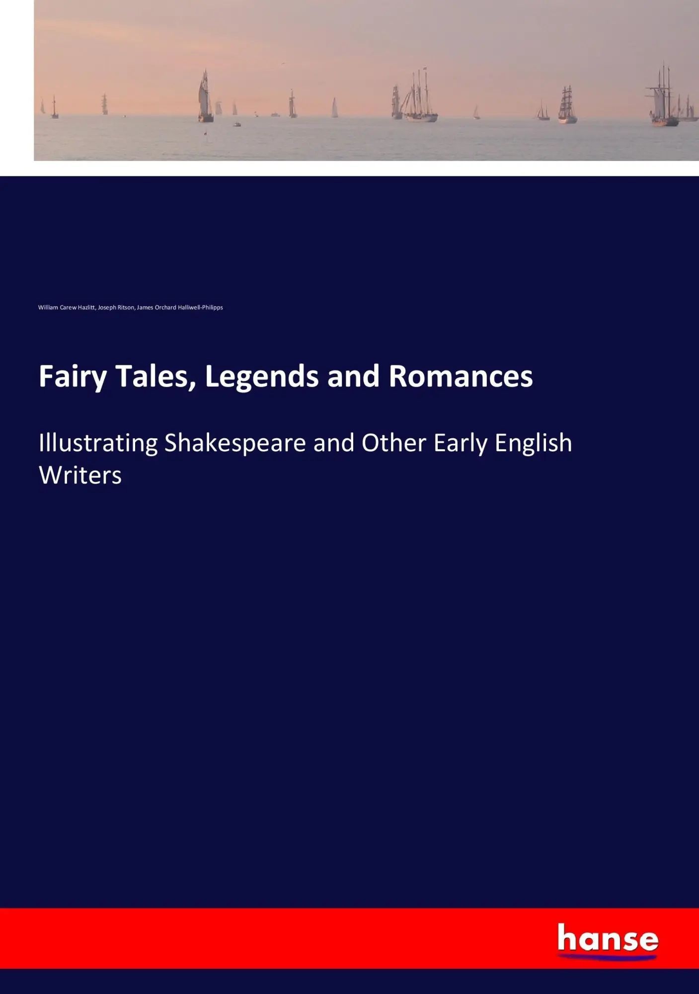 Fairy Tales, Legends and Romances | Illustrating Shakespeare and Other Early English Writers | William Carew Hazlitt (u. a.) | Taschenbuch | 436 S. | Englisch | 2017 | hansebooks | EAN 9783744693752 - Hazlitt, William Carew