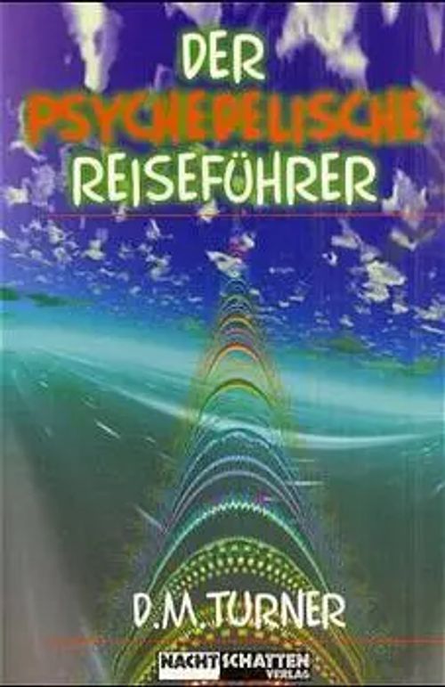 Der psychedelische Reiseführer | D. M. Turner | Taschenbuch | 117 S. | Deutsch | 2012 | Nachtschatten Verlag AG | EAN 9783907080153 - Turner, D. M.