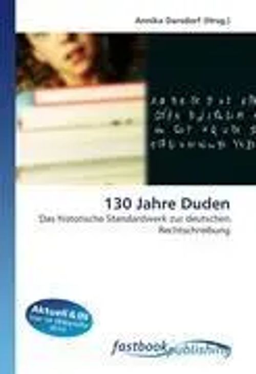 130 Jahre Duden | Das historische Standardwerk zur deutschen Rechtschreibung | Annika Darsdorf | Taschenbuch | Deutsch | FastBook Publishing | EAN 9786130107253 - Darsdorf, Annika