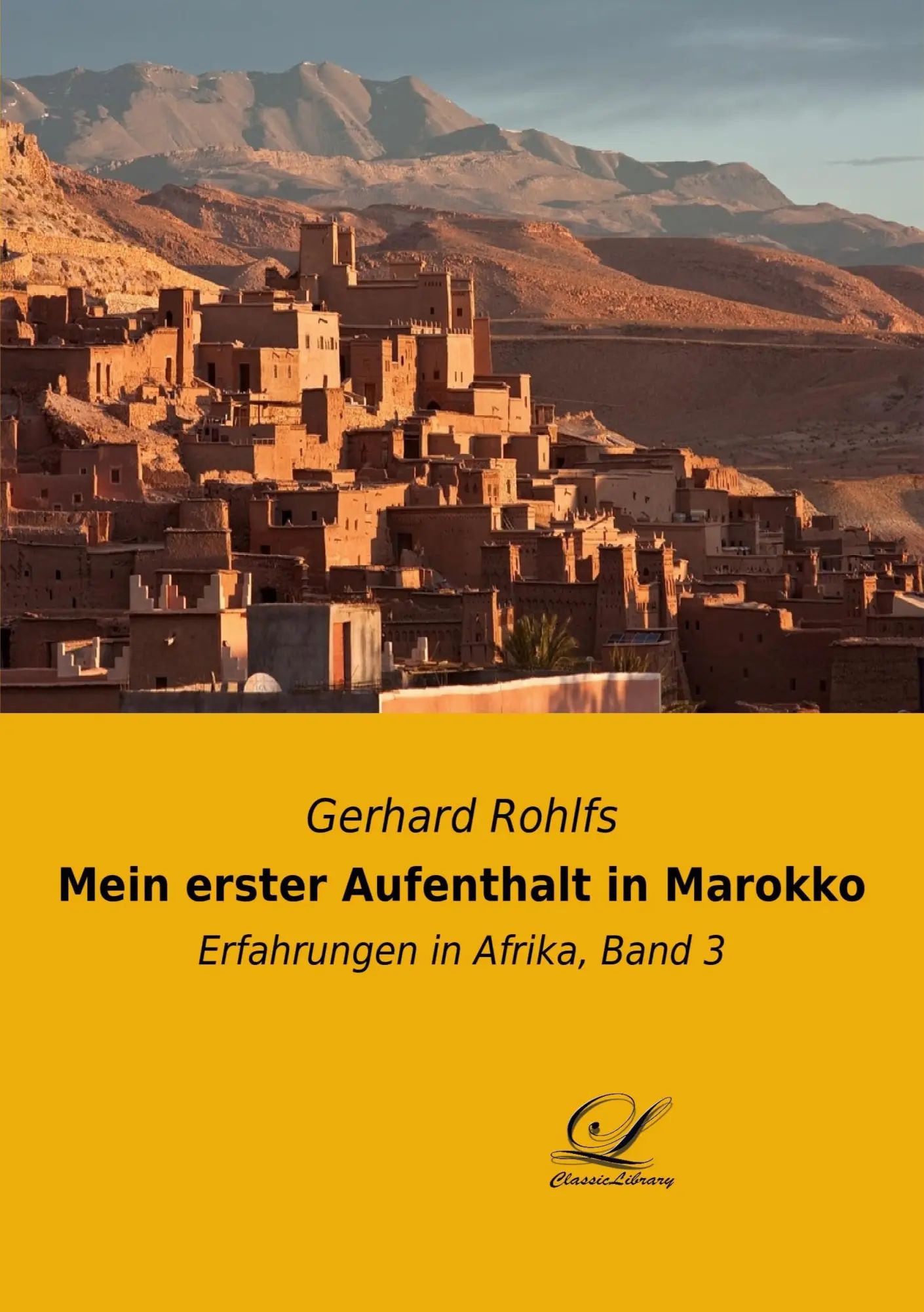 Mein erster Aufenthalt in Marokko | Erfahrungen in Afrika, Band 3 | Gerhard Rohlfs | Taschenbuch | 476 S. | Deutsch | 2020 | Classic Library | EAN 9783946535454 - Rohlfs, Gerhard