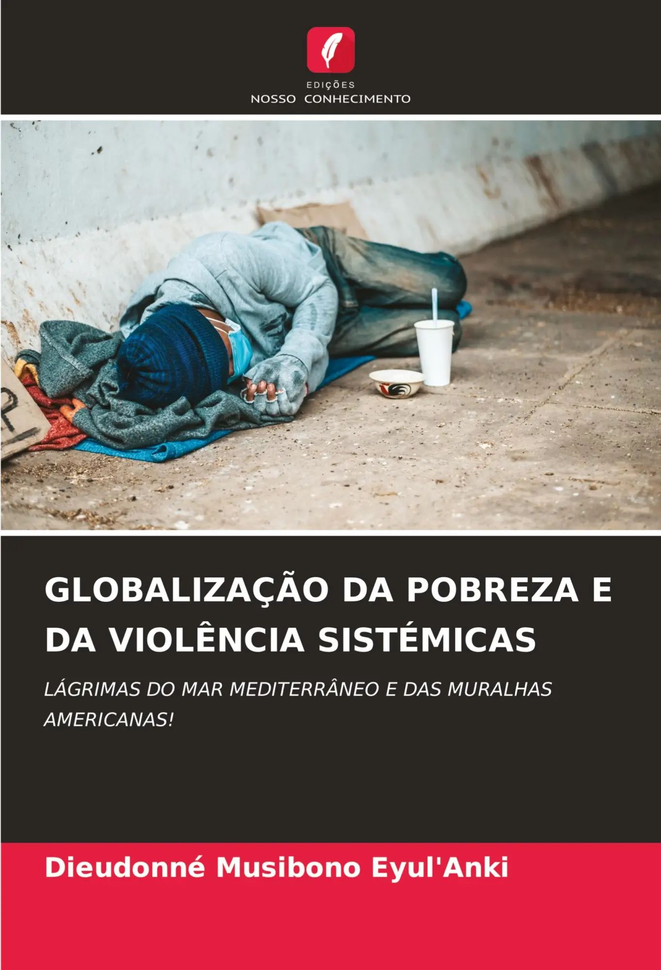 GLOBALIZAÇÃO DA POBREZA E DA VIOLÊNCIA SISTÉMICAS | LÁGRIMAS DO MAR MEDITERRÂNEO E DAS MURALHAS AMERICANAS! | Dieudonné Musibono Eyul'Anki | Taschenbuch | Portugiesisch | 2023 | EAN 9786206637455 - Musibono Eyul'Anki, Dieudonné