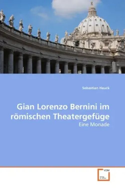 Gian Lorenzo Bernini im römischen Theatergefüge | Eine Monade | Sebastian Hauck | Taschenbuch | Deutsch | VDM Verlag Dr. Müller | EAN 9783639282856 - Hauck, Sebastian
