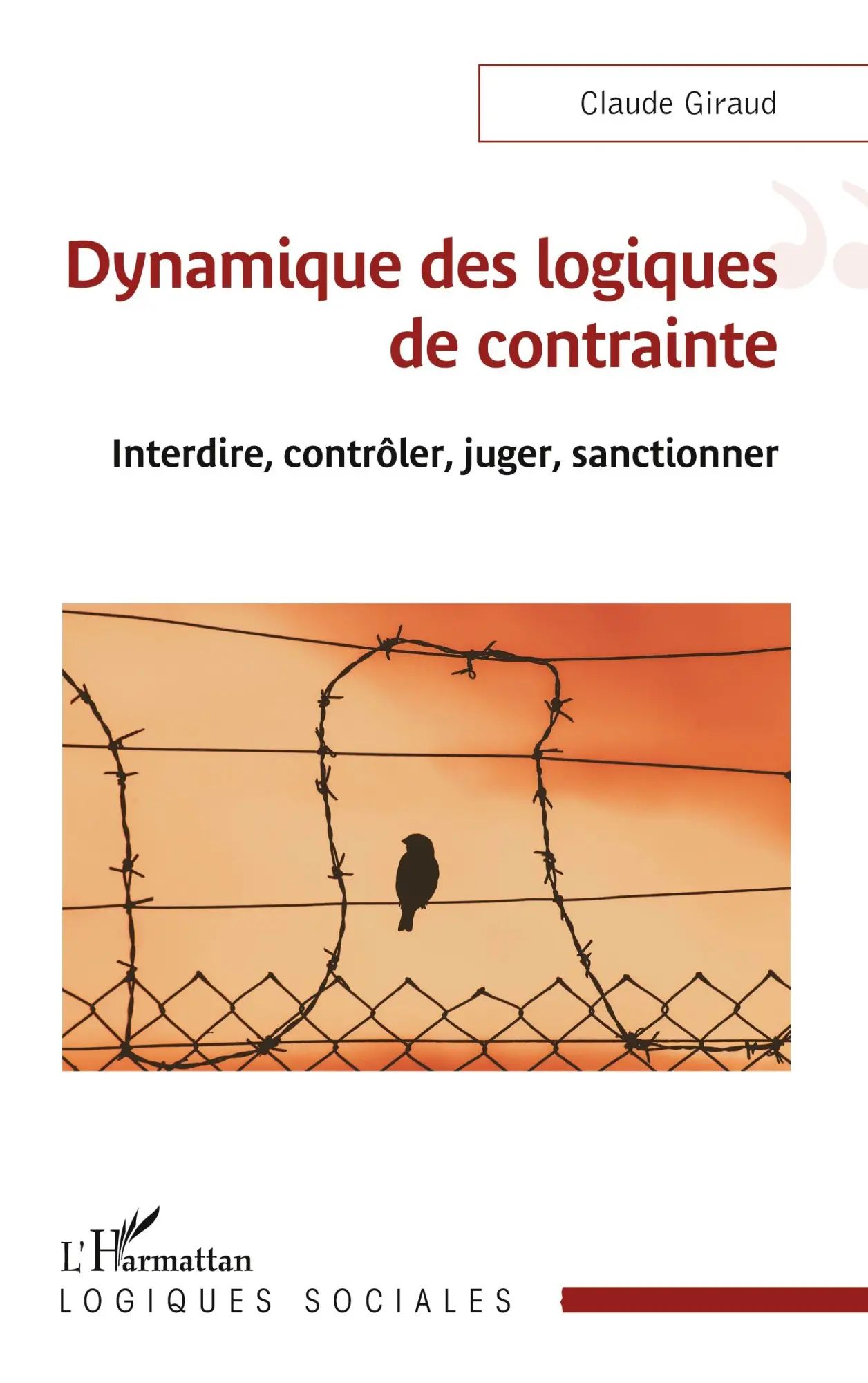 Dynamique des logiques de contrainte | Interdire, contrôler, juger, sanctionner | Claude Giraud | Taschenbuch | Logiques sociales | Französisch | 2023 | Editions L'Harmattan | EAN 9782336418056 - Giraud, Claude