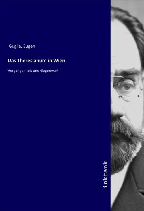 Das Theresianum in Wien | Vergangenheit und Gegenwart | Eugen Guglia | Taschenbuch | Deutsch | Inktank-Publishing | EAN 9783747798058 - Guglia, Eugen