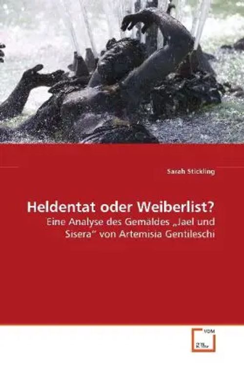 Heldentat oder Weiberlist? | Eine Analyse des Gemäldes Jael und Sisera von Artemisia Gentileschi | Sarah Stickling | Taschenbuch | Deutsch | VDM Verlag Dr. Müller | EAN 9783639090062 - Stickling, Sarah
