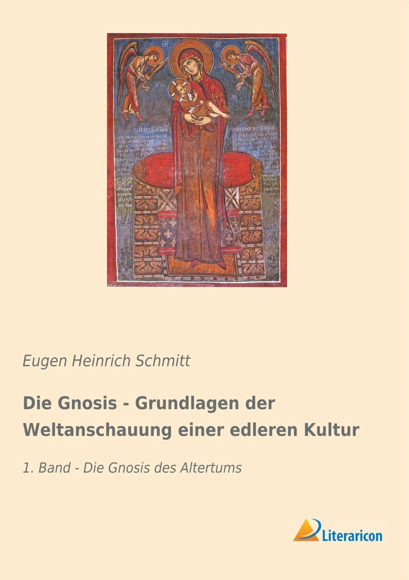 Die Gnosis - Grundlagen der Weltanschauung einer edleren Kultur | 1. Band - Die Gnosis des Altertums - Schmitt, Eugen Heinrich