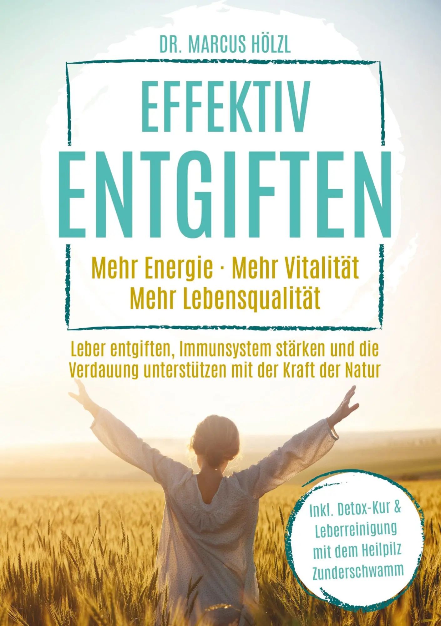 Effektiv entgiften: Mehr Energie. Mehr Vitalität. Mehr Lebensqualität | Leber entgiften, Immunsystem stärken und die Verdauung unterstützen mit der Kraft der Natur | Marcus Hölzl | Taschenbuch | 2024 - Marcus Hölzl