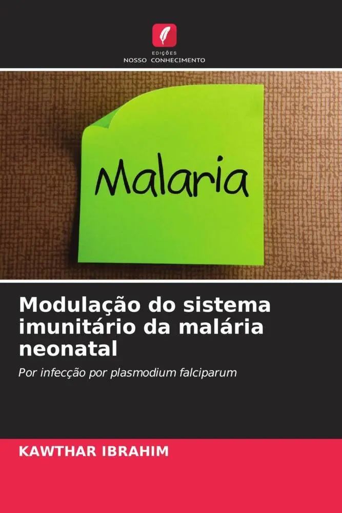 Modulação do sistema imunitário da malária neonatal | Por infecção por plasmodium falciparum | Kawthar Ibrahim | Taschenbuch | Portugiesisch | 2022 | Edições Nosso Conhecimento | EAN 9786205264164 - Ibrahim, Kawthar
