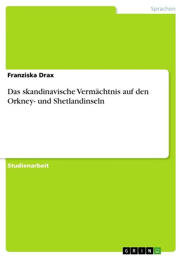 Das skandinavische Vermächtnis auf den Orkney- und Shetlandinseln | Franziska Drax | Taschenbuch | 36 S. | Deutsch | 2010 | GRIN Verlag | EAN 9783640696864 - Drax, Franziska