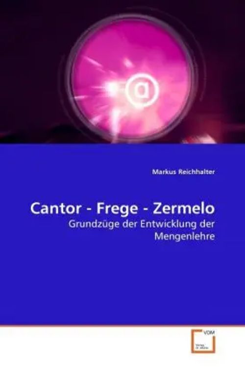 Cantor - Frege - Zermelo | Grundzüge der Entwicklung der Mengenlehre | Markus Reichhalter | Taschenbuch | Deutsch | VDM Verlag Dr. Müller | EAN 9783639277364 - Reichhalter, Markus