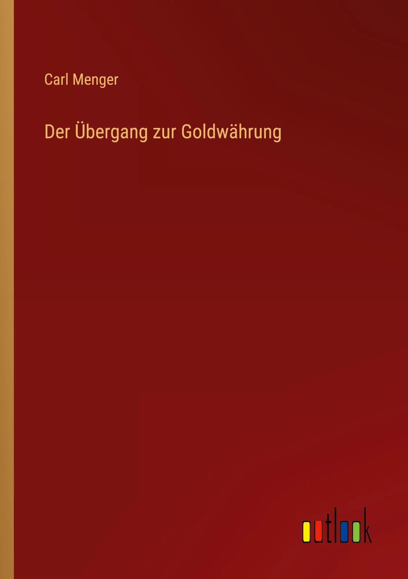 Der Übergang zur Goldwährung | Carl Menger | Taschenbuch | 40 S. | Deutsch | 2022 | Outlook Verlag | EAN 9783368422165 - Menger, Carl
