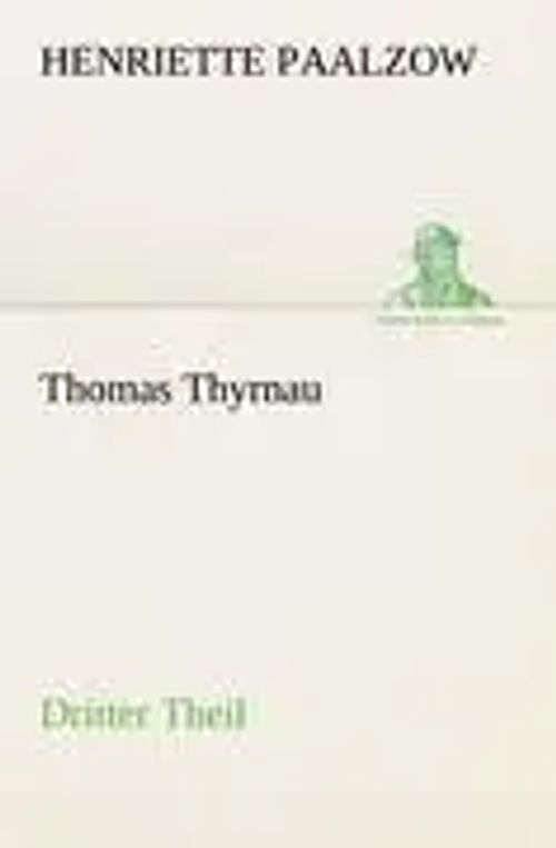 Thomas Thyrnau - Dritter Theil | Dritter Theil | Henriette Paalzow | Taschenbuch | 312 S. | Deutsch | 2012 | TREDITION CLASSICS | EAN 9783842419568 - Paalzow, Henriette