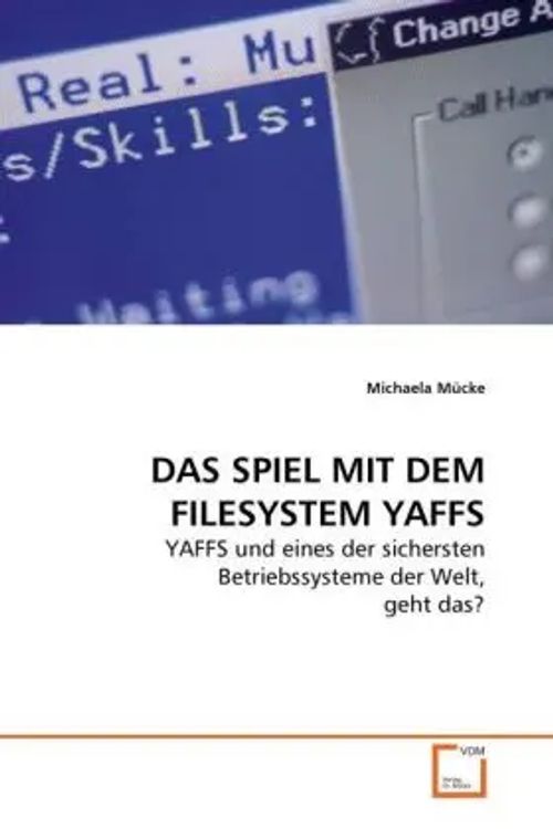 DAS SPIEL MIT DEM FILESYSTEM YAFFS | YAFFS und eines der sichersten Betriebssysteme der Welt, geht das? | Michaela Mücke | Taschenbuch | Deutsch | VDM Verlag Dr. Müller | EAN 9783639271669 - Mücke, Michaela