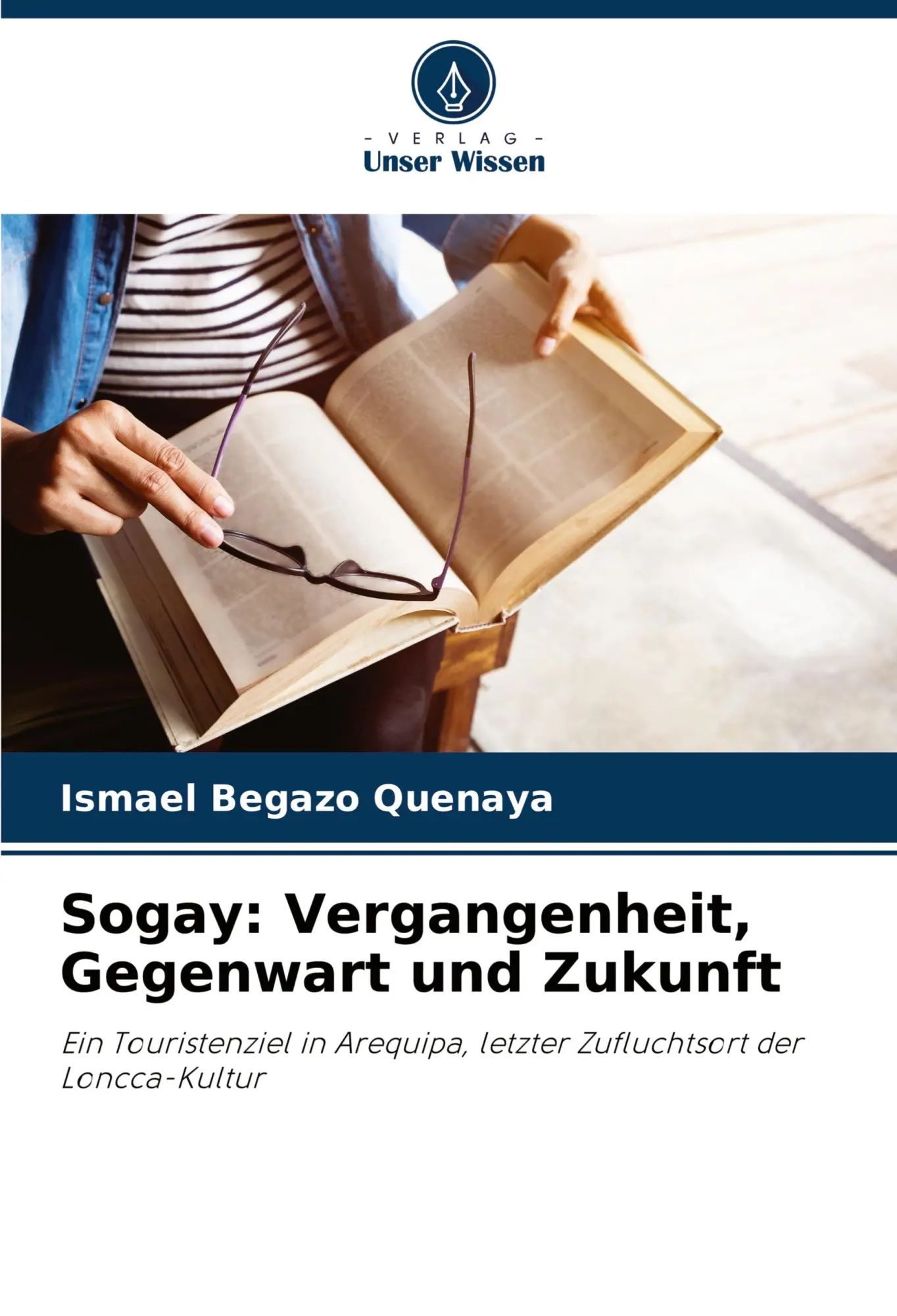 Sogay: Vergangenheit, Gegenwart und Zukunft | Ein Touristenziel in Arequipa, letzter Zufluchtsort der Loncca-Kultur | Ismael Begazo Quenaya | Taschenbuch | Paperback | 60 S. | Deutsch | 2023 - Begazo Quenaya, Ismael