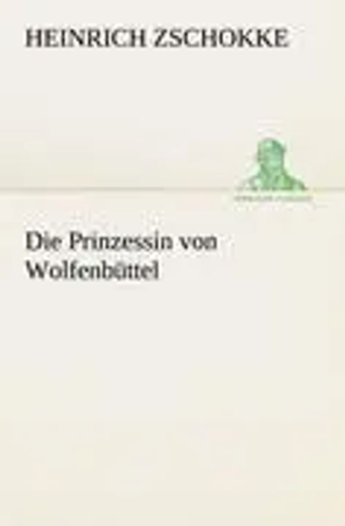 Die Prinzessin von Wolfenbüttel | Heinrich Zschokke | Taschenbuch | 160 S. | Deutsch | 2012 | TREDITION CLASSICS | EAN 9783842415669 - Zschokke, Heinrich