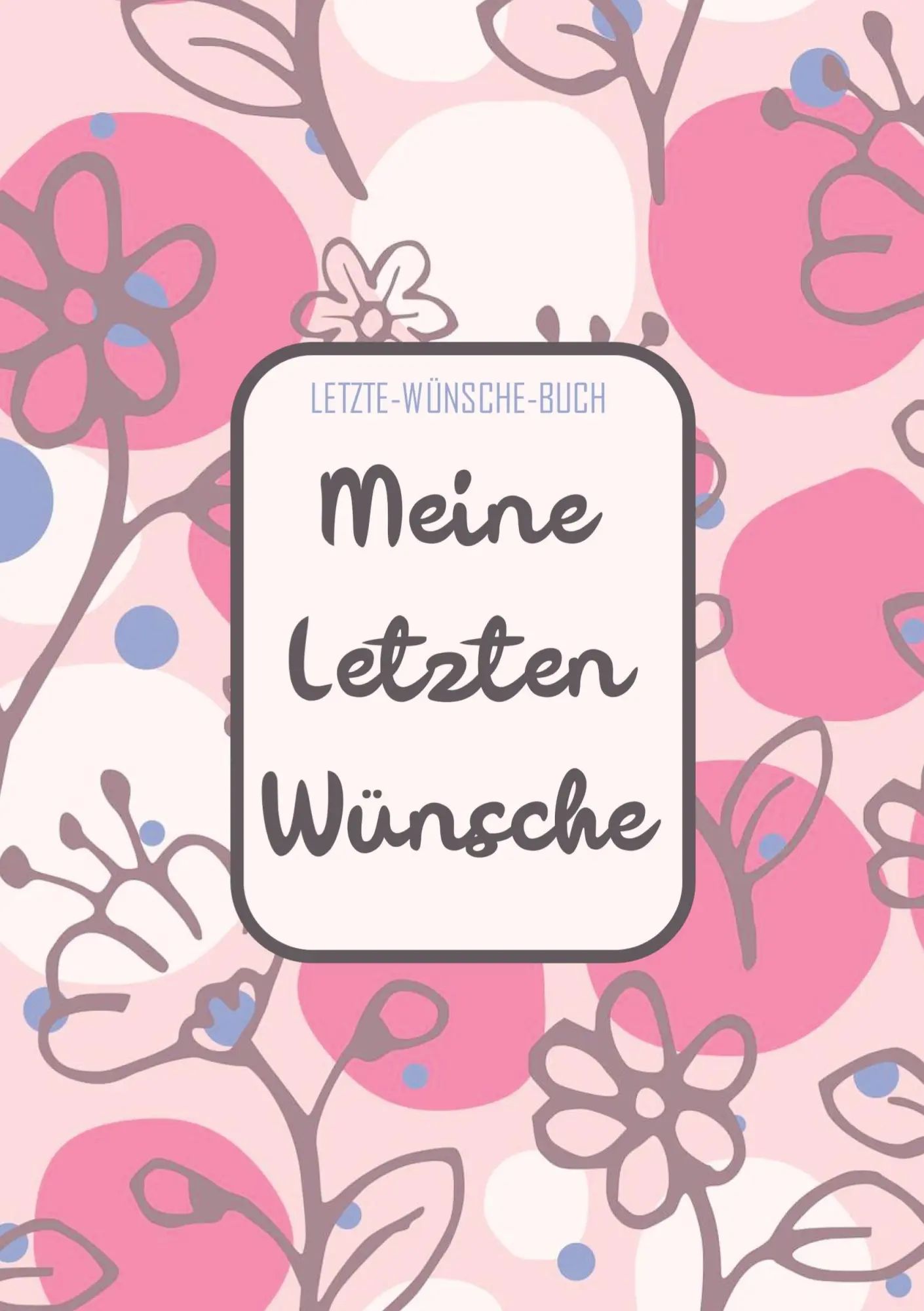 Letzte-Wünsche-Buch - Meine Letzten Wünsche | Lebensende-Planer für die Erfassung von Bestattungswünschen, Erbschaft und Zugangscodes - Eine Checkliste für die Umsetzung Ihres Testaments | Bücher - Letzte - Wünsche - Bücher