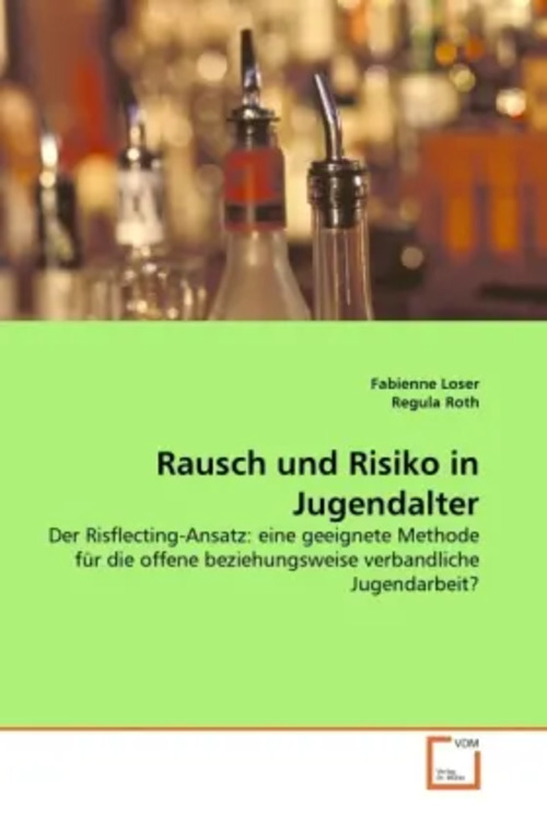 Rausch und Risiko in Jugendalter | Der Risflecting-Ansatz: eine geeignete Methode für die offene beziehungsweise verbandliche Jugendarbeit? | Fabienne Loser (u. a.) | Taschenbuch | Deutsch - Loser, Fabienne