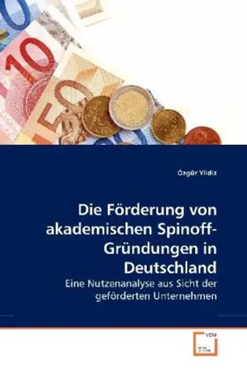 Die Förderung von akademischen Spinoff-Gründungen in Deutschland | Eine Nutzenanalyse aus Sicht der geförderten Unternehmen | Özgür Yildiz | Taschenbuch | Deutsch | VDM Verlag Dr. Müller - Yildiz, Özgür