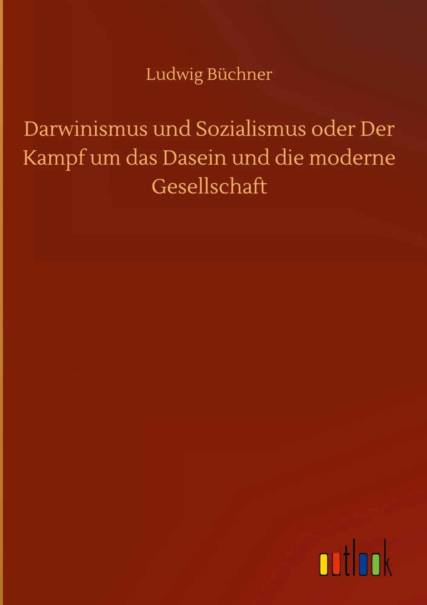 Darwinismus und Sozialismus oder Der Kampf um das Dasein und die moderne Gesellschaft | Ludwig Büchner | Buch | 48 S. | Deutsch | 2020 | Outlook Verlag | EAN 9783752367874 - Büchner, Ludwig