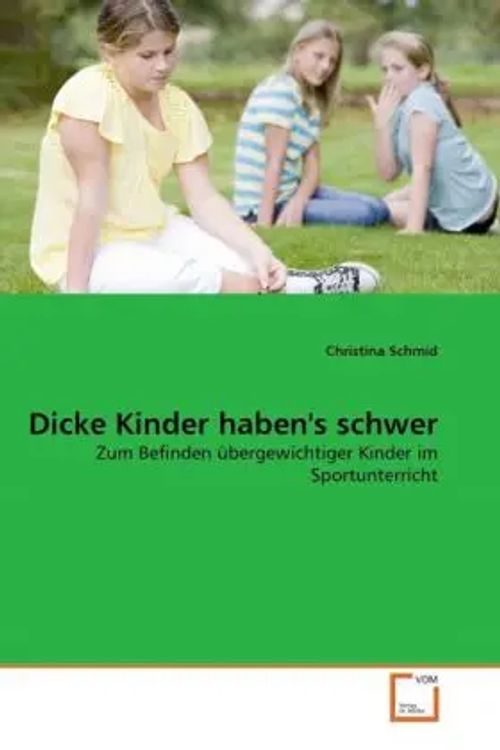 Dicke Kinder haben's schwer | Zum Befinden übergewichtiger Kinder im Sportunterricht | Christina Schmid | Taschenbuch | Deutsch | VDM Verlag Dr. Müller | EAN 9783639291476 - Schmid, Christina