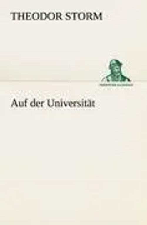 Auf der Universität | Theodor Storm | Taschenbuch | 68 S. | Deutsch | 2012 | TREDITION CLASSICS | EAN 9783842412576 - Storm, Theodor