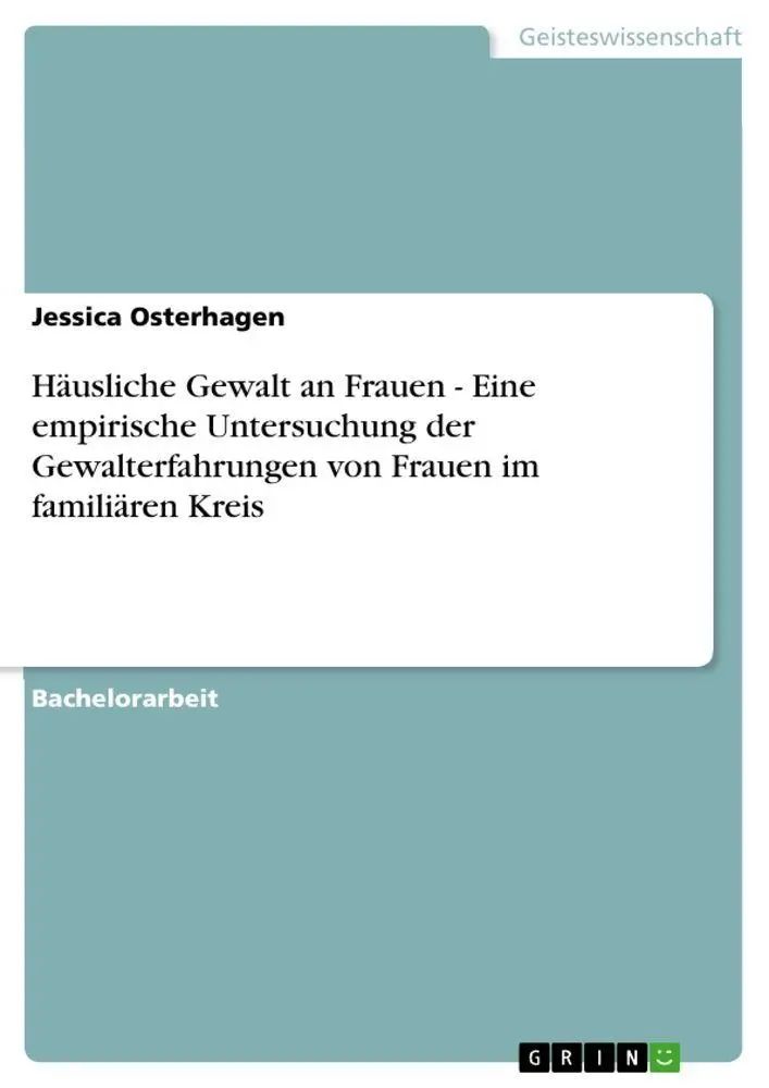 Häusliche Gewalt an Frauen - Eine empirische Untersuchung der Gewalterfahrungen von Frauen im familiären Kreis | Jessica Osterhagen | Taschenbuch | 52 S. | Deutsch | 2010 | GRIN Verlag - Osterhagen, Jessica