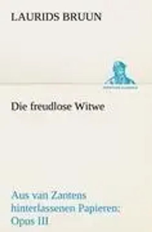 Die freudlose Witwe | Aus van Zantens hinterlassenen Papieren: Opus III | Laurids Bruun | Taschenbuch | 160 S. | Deutsch | 2012 | TREDITION CLASSICS | EAN 9783842415577 - Bruun, Laurids