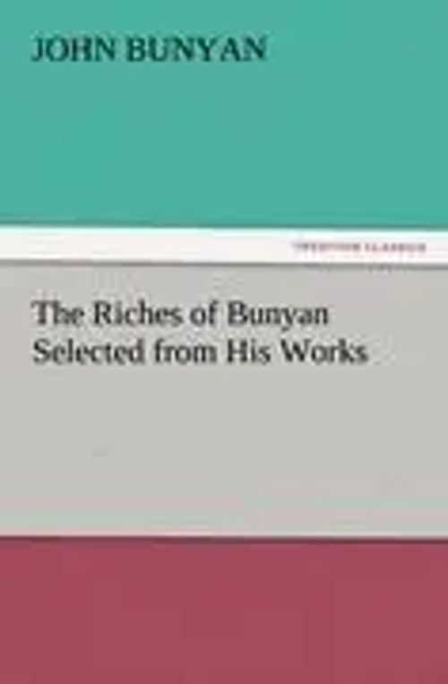 The Riches of Bunyan Selected from His Works | John Bunyan | Taschenbuch | 448 S. | Englisch | 2011 | TREDITION CLASSICS | EAN 9783842459977 - Bunyan, John