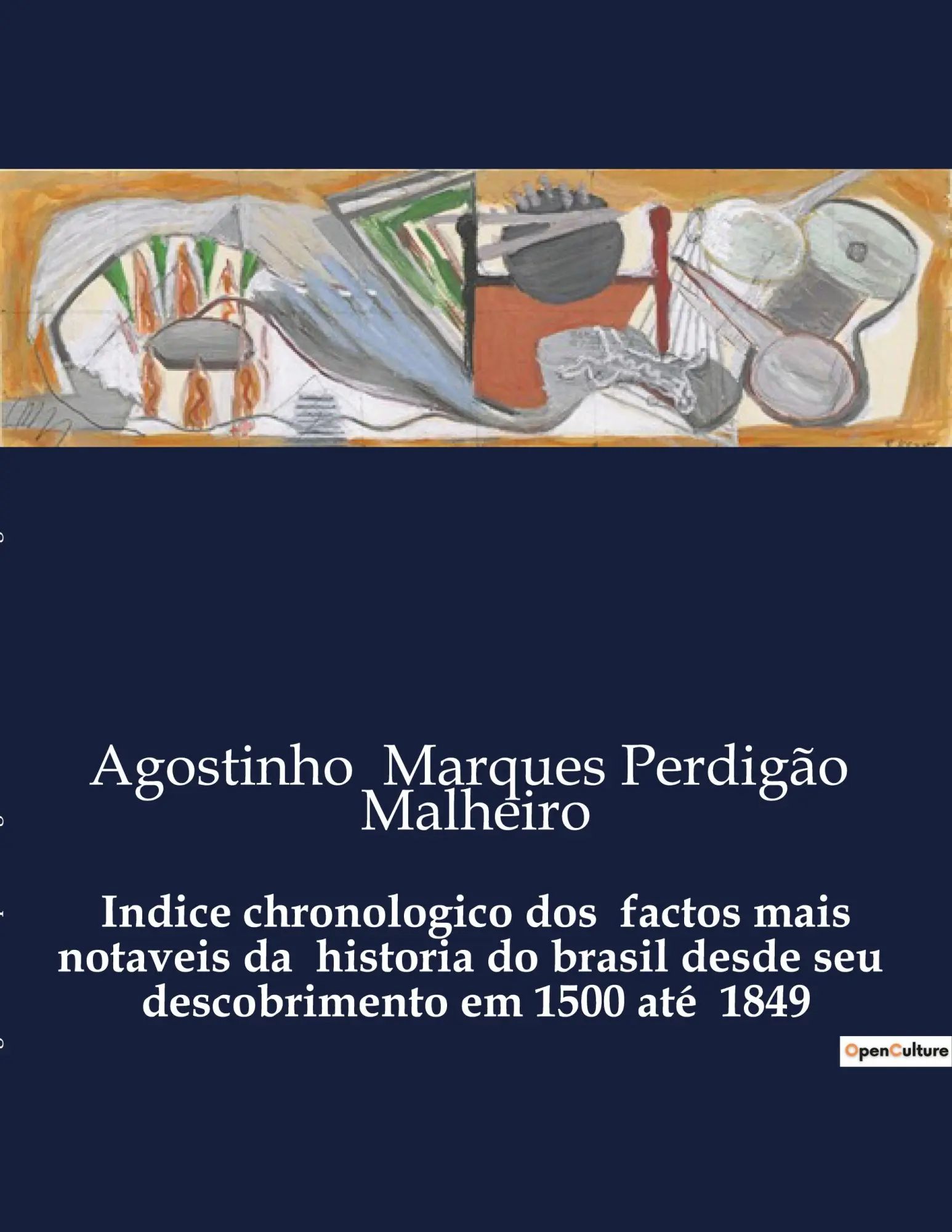 Indice chronologico dos factos mais notaveis da historia do brasil desde seu descobrimento em 1500 até 1849 | Uma cronologia detalhada dos eventos históricos do Brasil de 1500 a 1849 | Malheiro | Buch - Marques Perdigão Malheiro, Agostinho