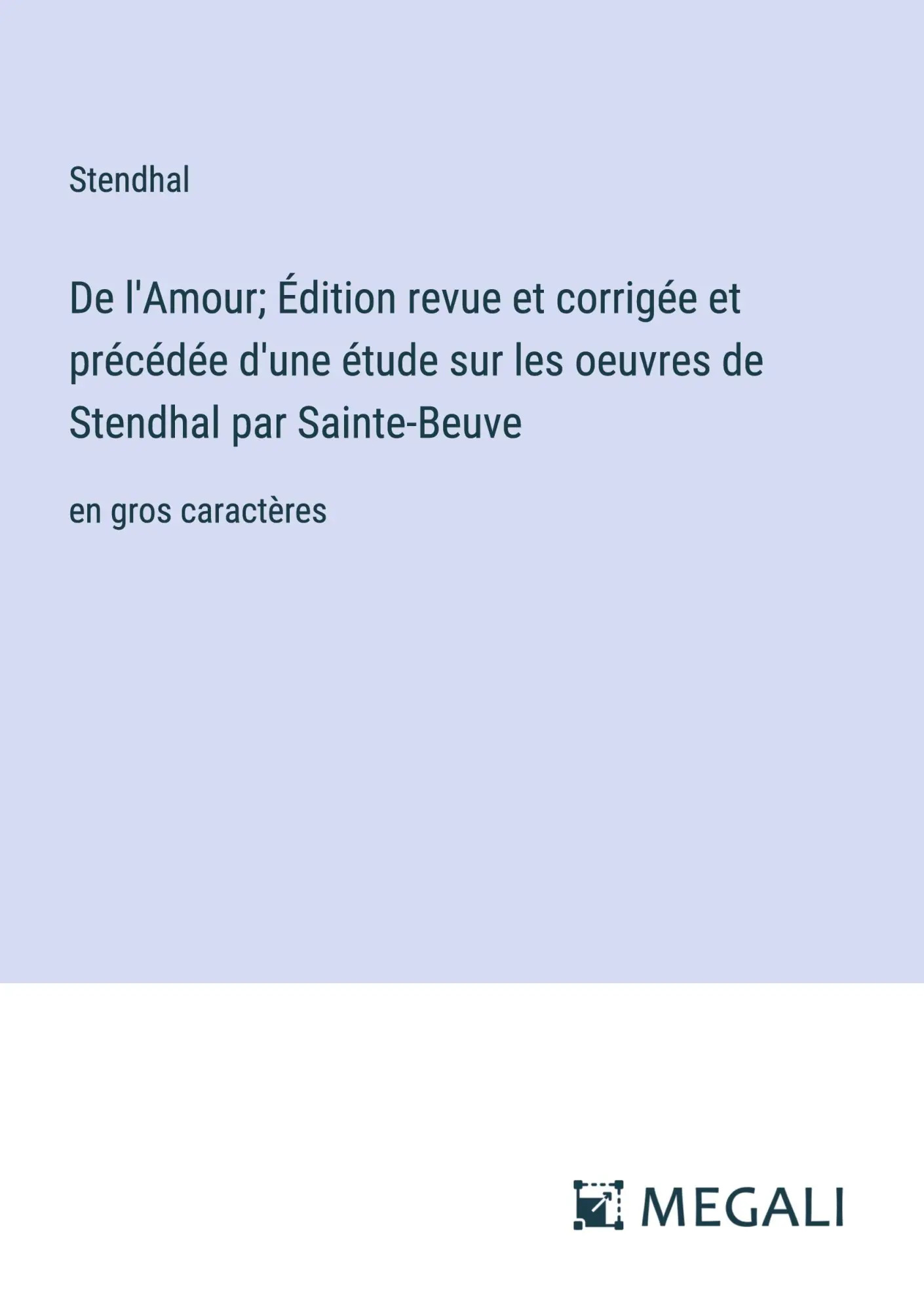De l'Amour; Édition revue et corrigée et précédée d'une étude sur les oeuvres de Stendhal par Sainte-Beuve | en gros caractères | Stendhal | Taschenbuch | Französisch | 2023 | Megali Verlag - Stendhal