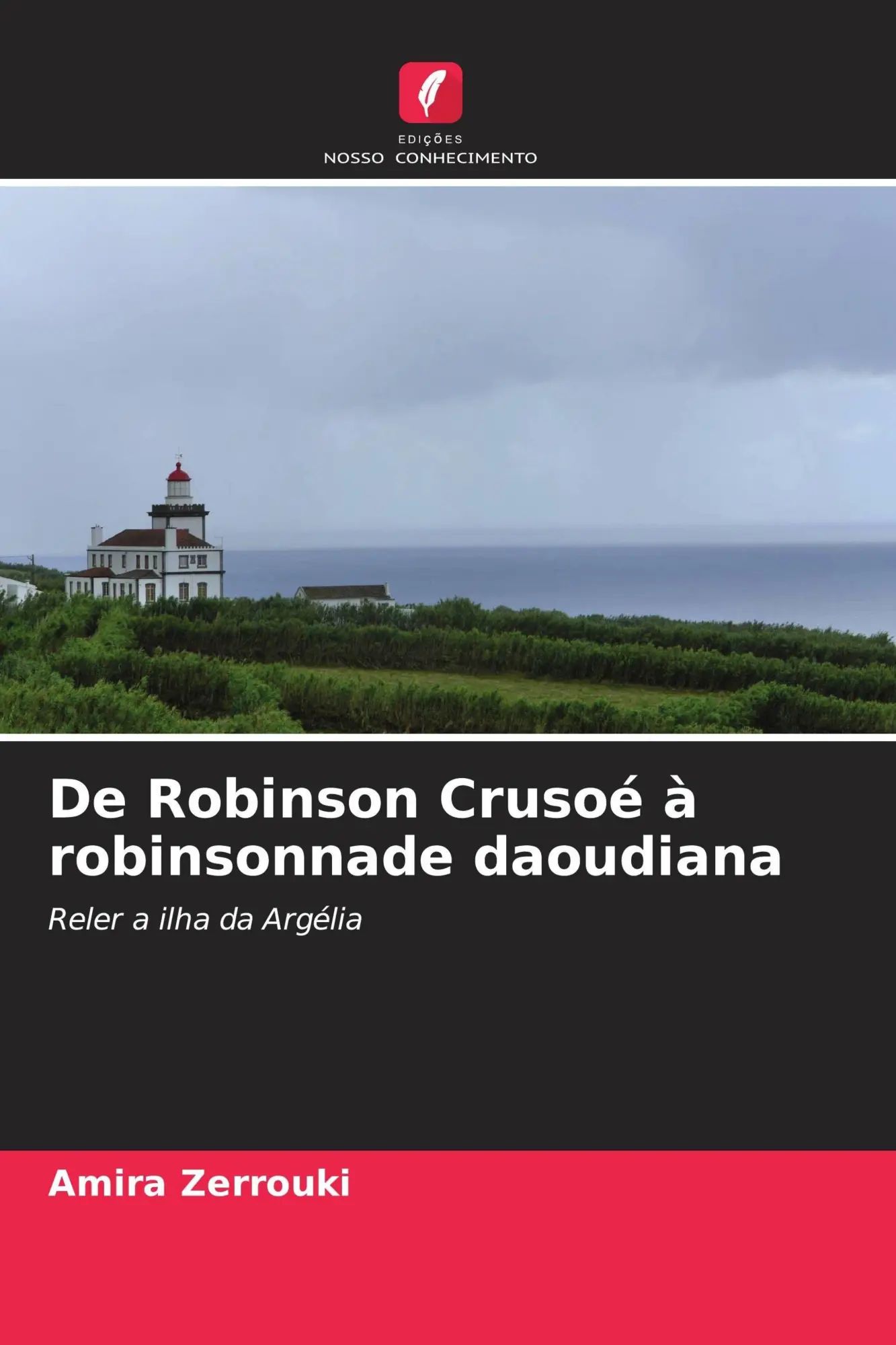 De Robinson Crusoé à robinsonnade daoudiana | Reler a ilha da Argélia | Amira Zerrouki | Taschenbuch | Portugiesisch | 2026 | Edições Nosso Conhecimento | EAN 9786209966583 - Zerrouki, Amira
