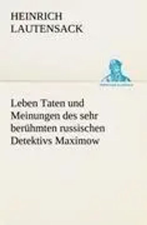 Leben Taten und Meinungen des sehr berühmten russischen Detektivs Maximow | Heinrich Lautensack | Taschenbuch | 60 S. | Deutsch | 2012 | TREDITION CLASSICS | EAN 9783842408784 - Lautensack, Heinrich