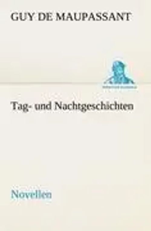 Tag- und Nachtgeschichten | Novellen | Guy de Maupassant | Taschenbuch | 176 S. | Deutsch | 2012 | TREDITION CLASSICS | EAN 9783842491885 - Maupassant, Guy de
