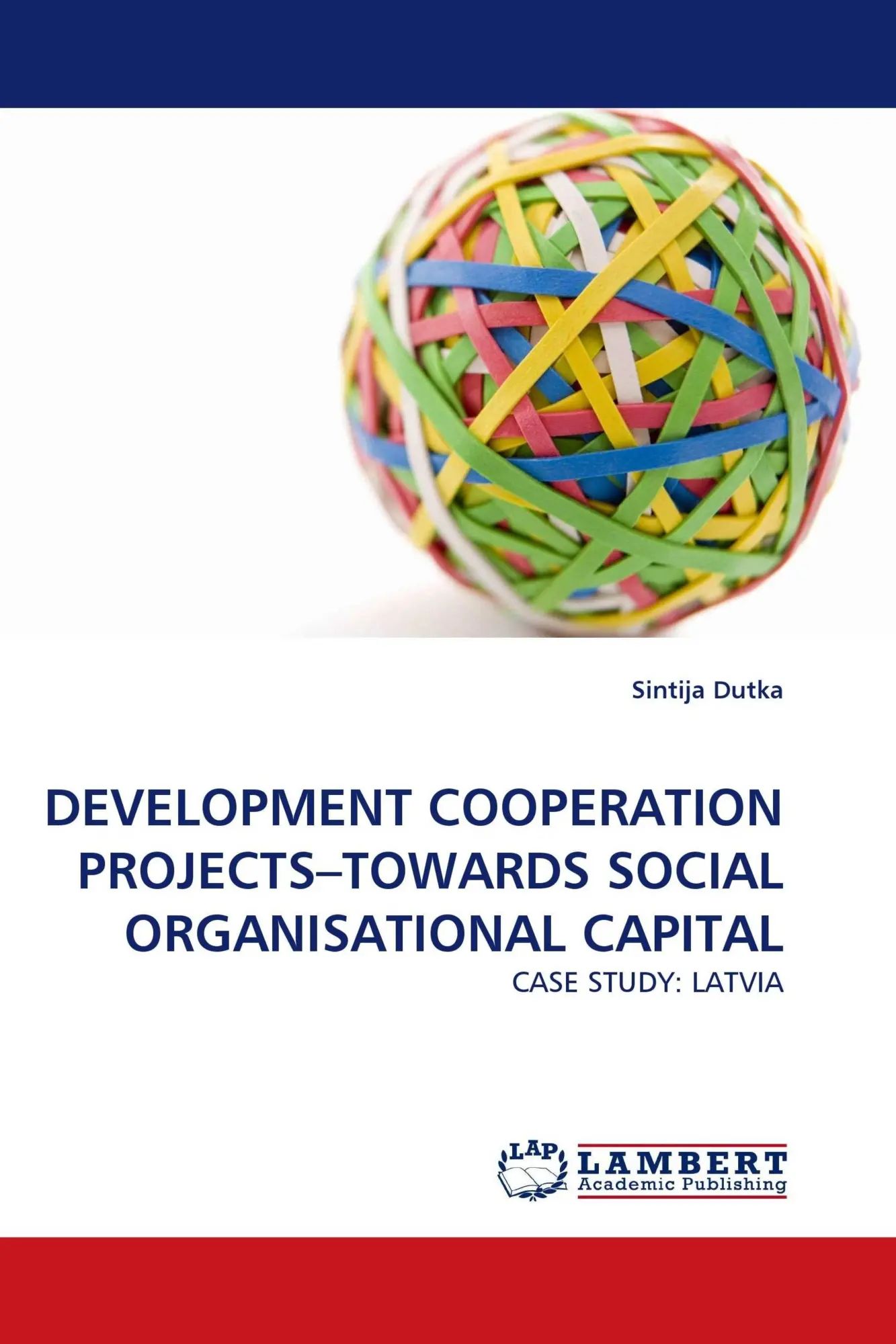 DEVELOPMENT COOPERATION PROJECTS¿TOWARDS SOCIAL ORGANISATIONAL CAPITAL | CASE STUDY: LATVIA | Sintija Dutka | Taschenbuch | Paperback | 100 S. | Englisch | 2010 | LAP LAMBERT Academic Publishing - Dutka, Sintija