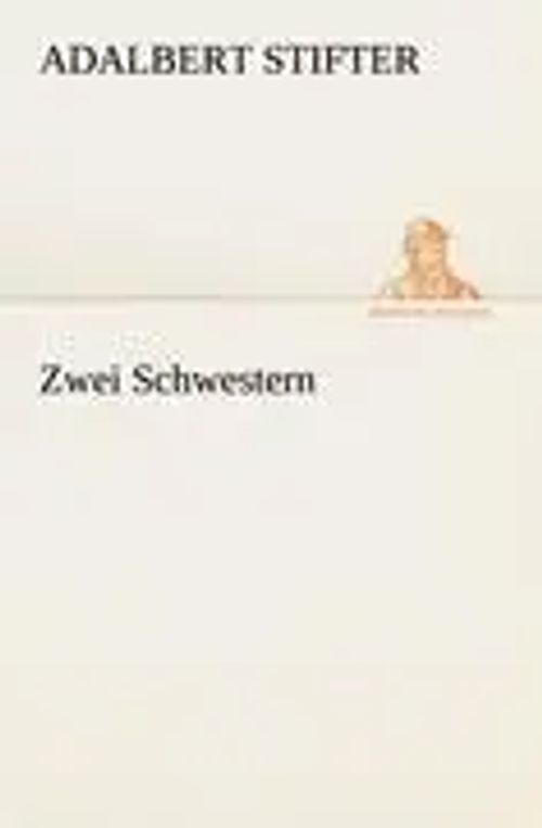 Zwei Schwestern | Adalbert Stifter | Taschenbuch | 152 S. | Deutsch | 2012 | TREDITION CLASSICS | EAN 9783842415287 - Stifter, Adalbert