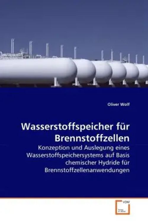 Wasserstoffspeicher für Brennstoffzellen | Konzeption und Auslegung eines Wasserstoffspeichersystems auf Basis chemischer Hydride für Brennstoffzellenanwendungen | Oliver Wolf | Taschenbuch | Deutsch - Wolf, Oliver