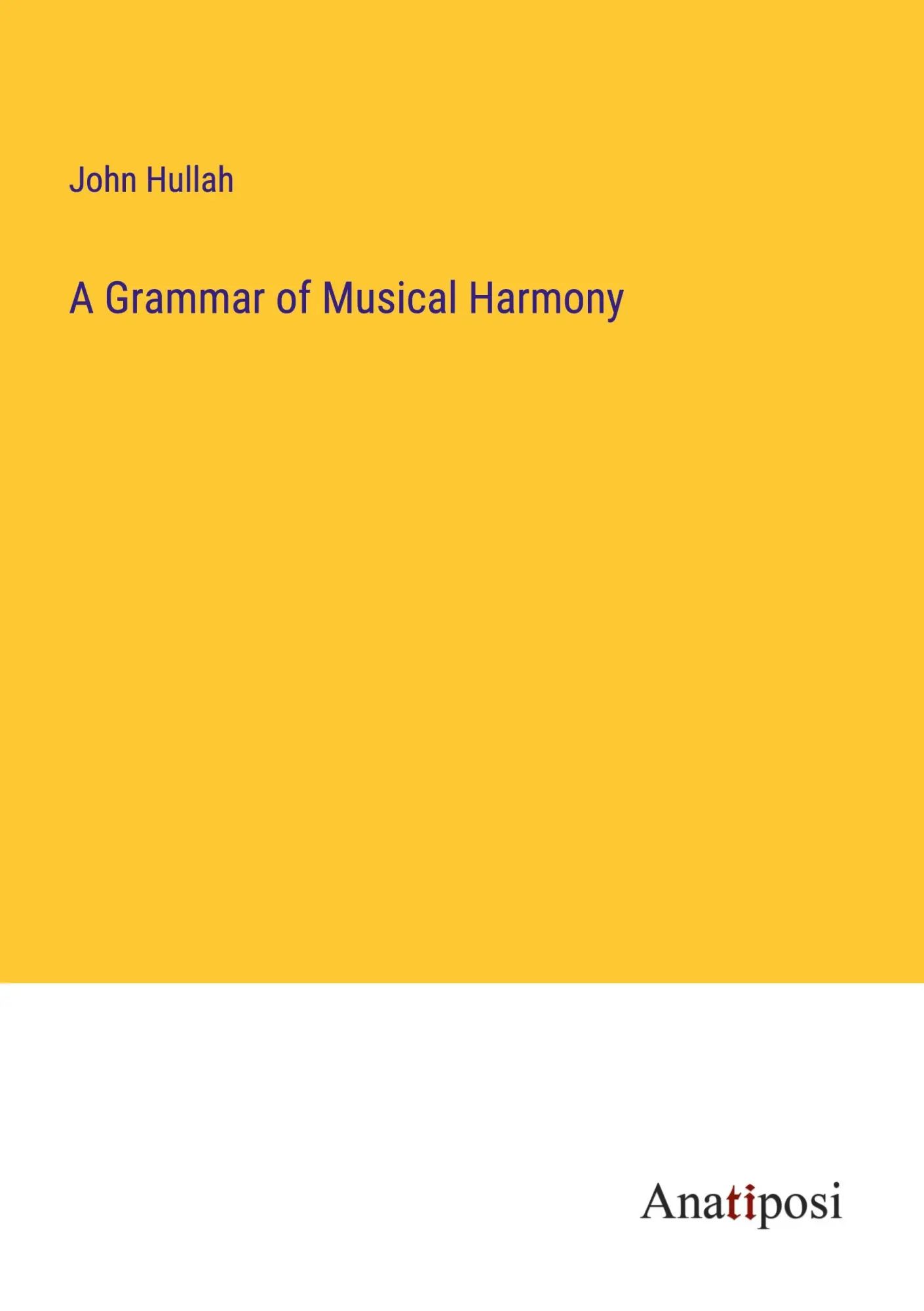 A Grammar of Musical Harmony | John Hullah | Taschenbuch | Kartoniert / Broschiert | Englisch | 2023 | Anatiposi Verlag | EAN 9783382107987 - Hullah, John