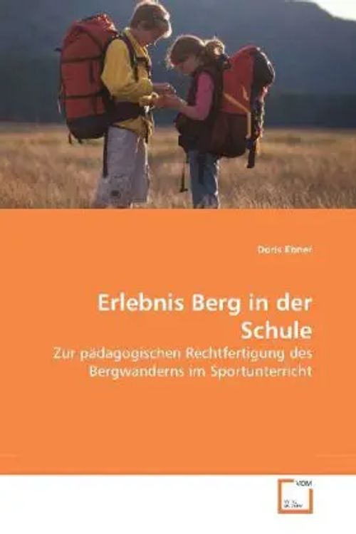 Erlebnis Berg in der Schule | Zur pädagogischen Rechtfertigung des Bergwanderns im Sportunterricht | Doris Ebner | Taschenbuch | Deutsch | VDM Verlag Dr. Müller | EAN 9783639216189 - Ebner, Doris