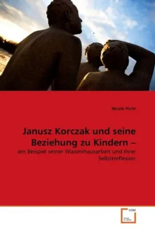 Janusz Korczak und seine Beziehung zu Kindern | am Beispiel seiner Waisenhausarbeit und ihrer Selbstreflexion | Nicole Picht | Taschenbuch | Deutsch | VDM Verlag Dr. Müller | EAN 9783639291490 - Picht, Nicole